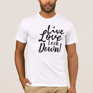 Live Love Lock Down! T-Shirt