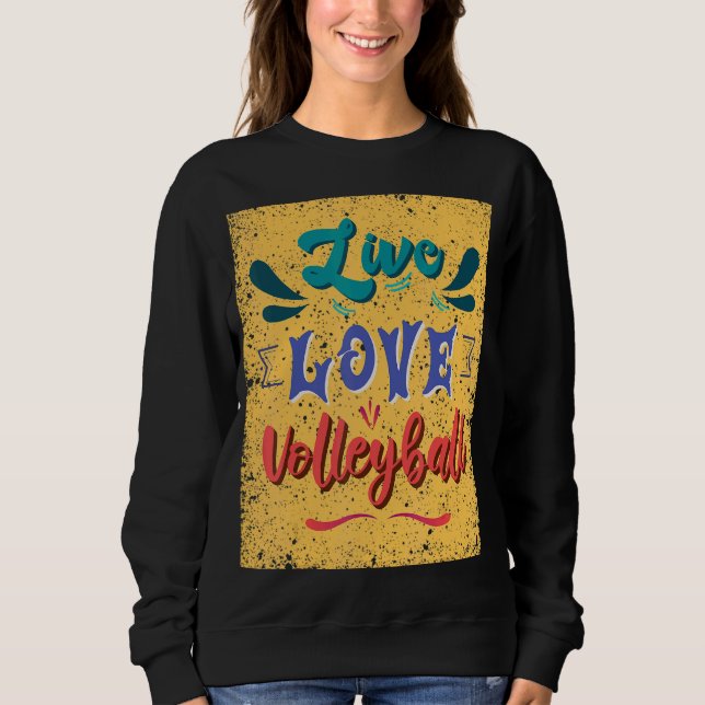Live Love Volleyball Team Sweatshirt (Front)