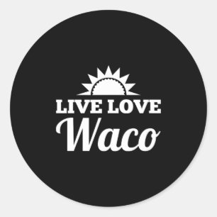 Live Love Waco  Classic Round Sticker