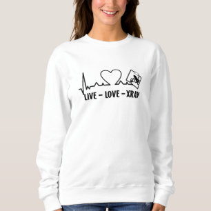 Live Love Xray Radiology Tech Nurse Technologist Sweatshirt