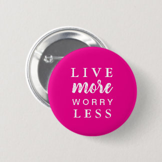 Live More Worry Less Quote 2 Inch Round Button