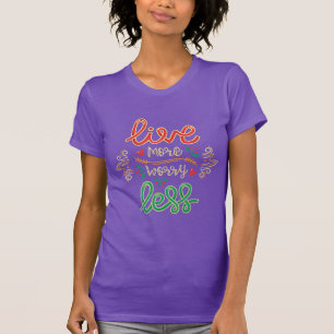 Live More Worry Less Shirt   Motivational