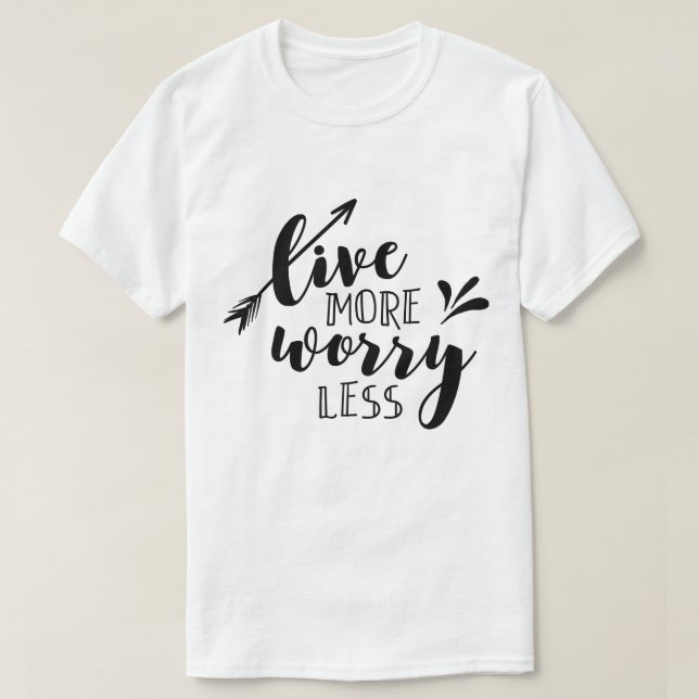 Live More Worry Less T-Shirt (Design Front)