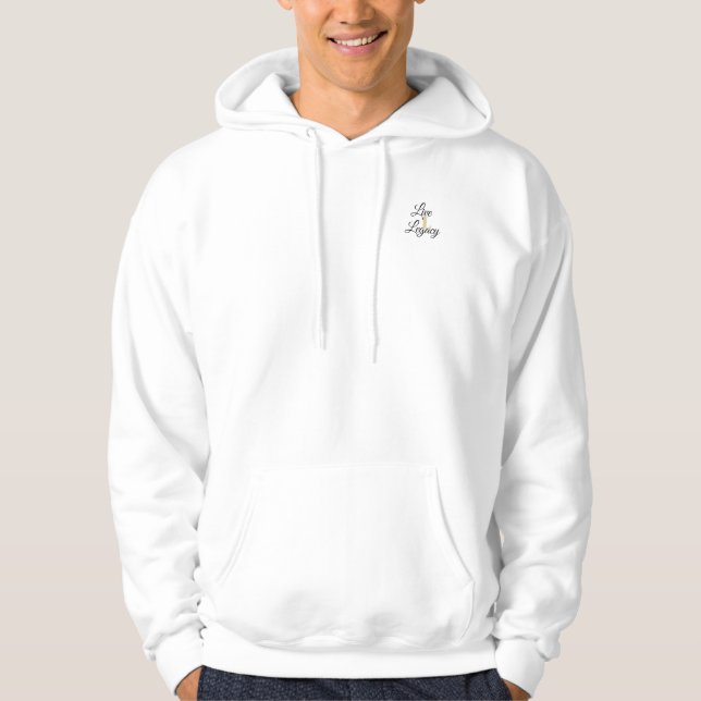 Live now so your legacy can thrive later! hoodie (Front)