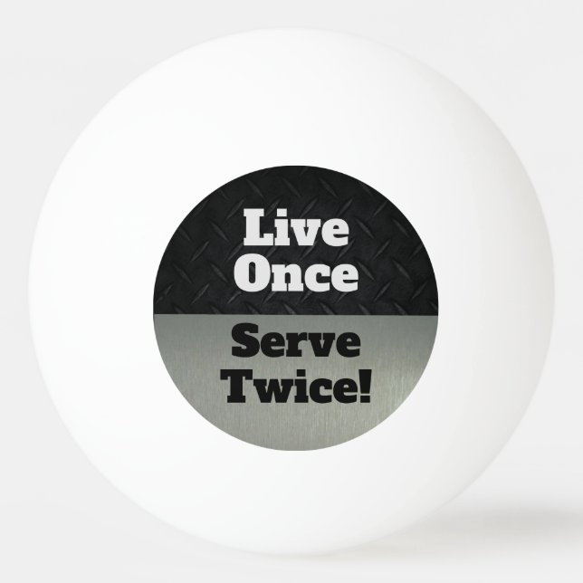 Live Once Serve Twice Black SIlver Funny Ping Pong Ball (Front)