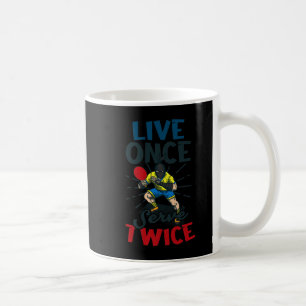 Live Once Serve Twice Design Table Tennis   Coffee Mug