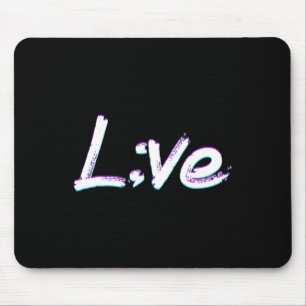 Live Semicolon Suicide Prevention Awareness  Mouse Pad