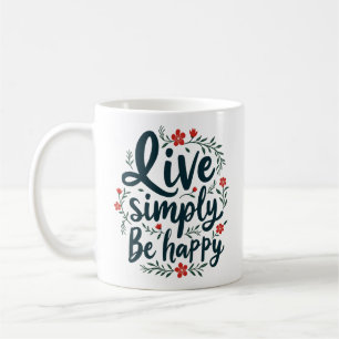 Live Simply, Be Happy - Inspirational Quote Coffee Mug