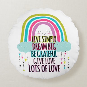 Live Simply Dream Big Be Grateful Give Love Round Pillow