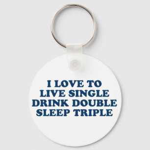 Live Single Drink Double Sleep Triple Keychain