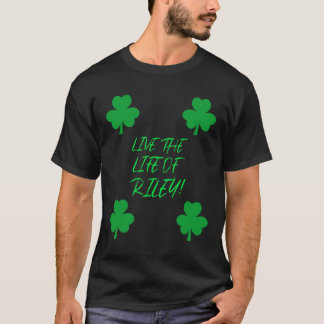 Live the life of Riley! T-Shirt