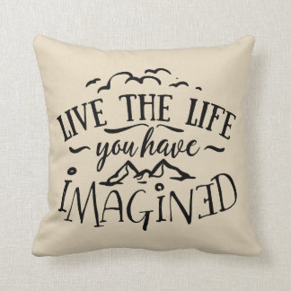 Live the Life You Have Imagined Throw Pillow