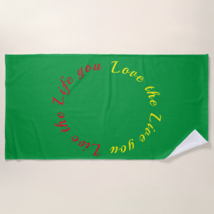 Live the life you love beach towel