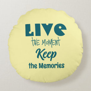 Live the Moment, Keep the Memories Round Pillow