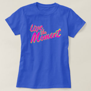 Live the moment slogan t-shirt