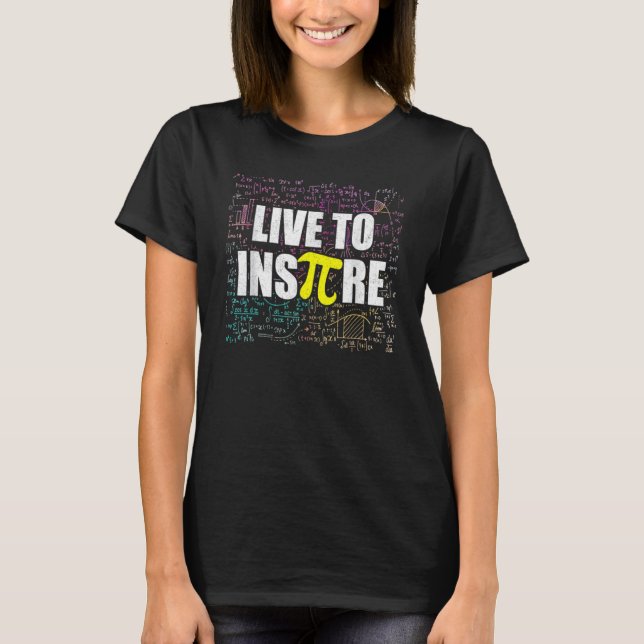 Live To Inspire Pi Day   Math Teacher Pi Symbol 1 T-Shirt (Front)