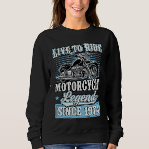 Live To Ride Motorcycle Legend Since 1974 Biker Bi Sweatshirt