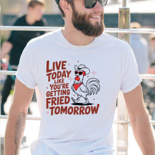 Live Today, Funny Cute Chicken Rooster T-Shirt