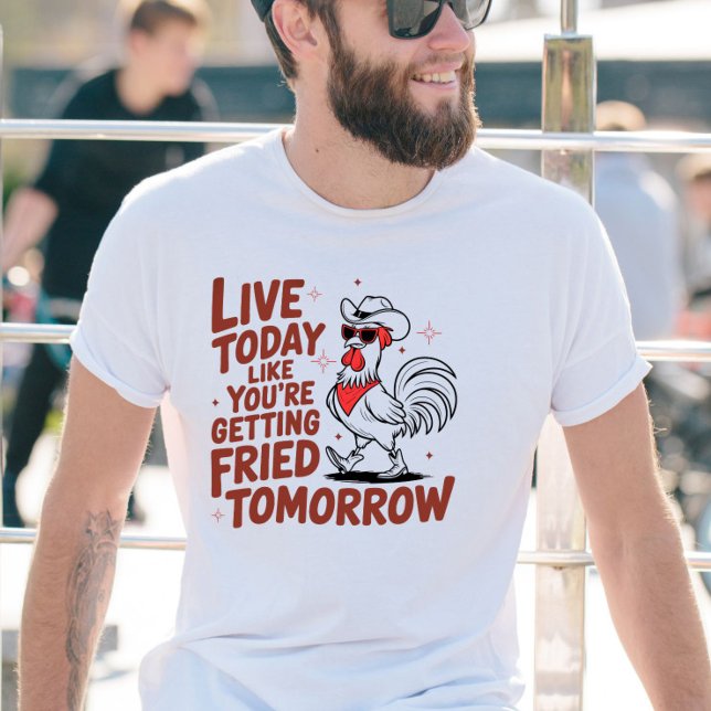 Live Today, Funny Cute Chicken Rooster T-Shirt (Creator Uploaded)