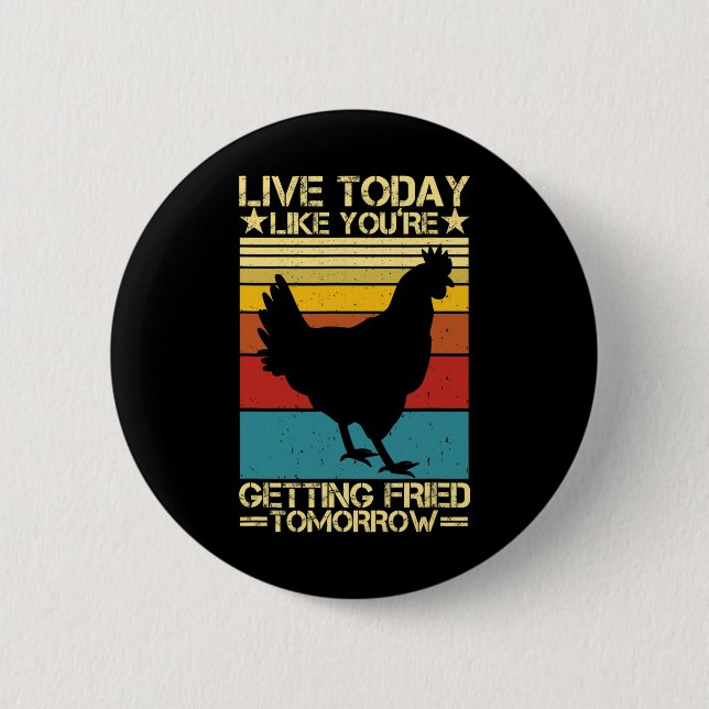 Live Today Like You're Getting Fried Tomorrow Funn 2 Inch Round Button (Front)