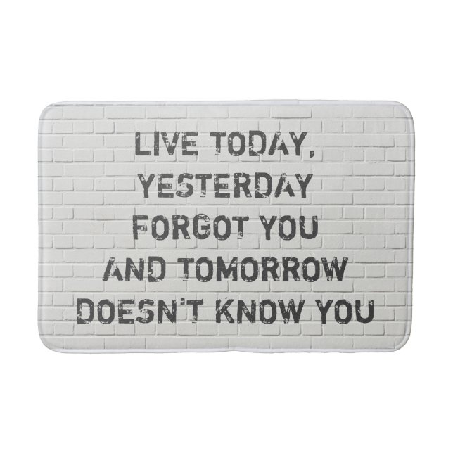 Live today, motivational quote bath mat (Front)