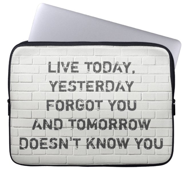 Live today, motivational quote laptop sleeve (Front)