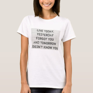 Live today, motivational quote T-Shirt