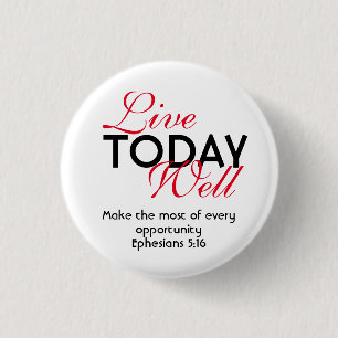 LIVE TODAY WELL Motivational Scripture Ephesians 1 Inch Round Button