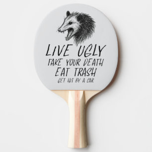 Live Ugly Fake Your Death Eat Trash Funny Opossum Ping Pong Paddle
