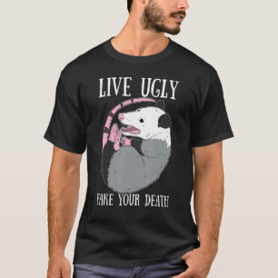 Live Ugly Fake Your Death Possum  Dead Opossum T-Shirt