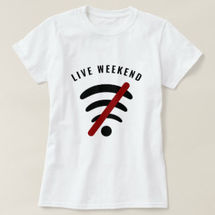 Live Weekend - Offline - Wi-Fi Free - Your Text   T-Shirt