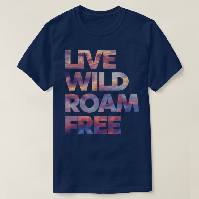 Live Wild Roam Free  T-Shirt (Design Front)