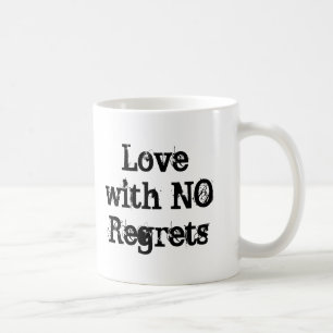 Live with No Excuses ... Love with No Regrets Coffee Mug