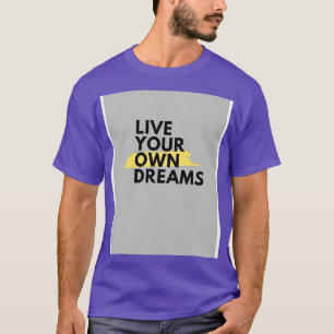 live you own dreams by Trend Pixel T-Shirt
