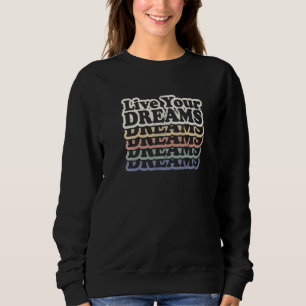 Live Your Dreams Positive Message Inspiring Quote Sweatshirt