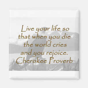 Live Your Life - Cherokee Proverb Magnet