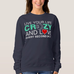 Live your life crazy sweatshirt