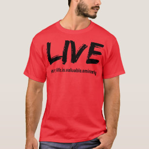 LIVE your life is valuable eminantly black text T-Shirt