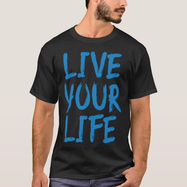 Live Your Life T-Shirt (Front)