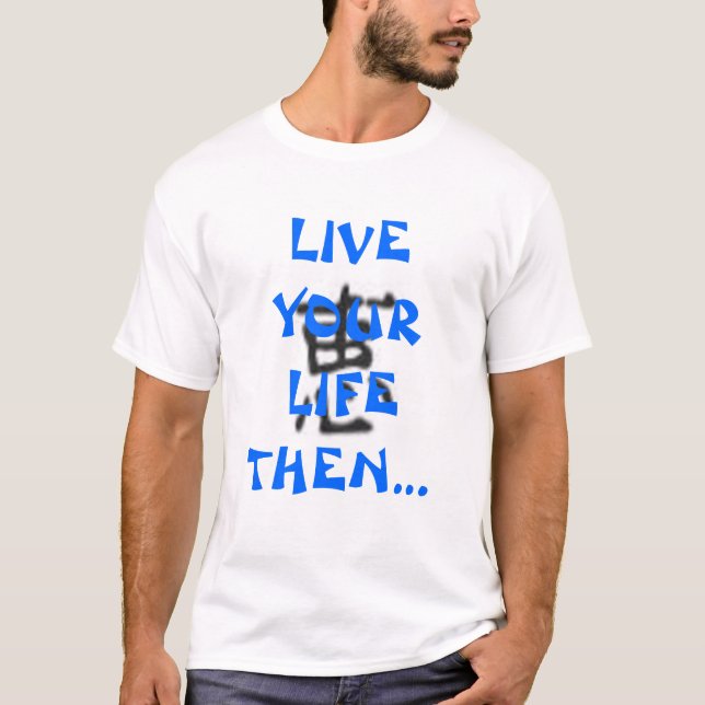 Live your life then write about it! T-Shirt (Front)
