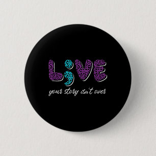 Live Your Story Isnt Over - Suicide Prevention Awa 2 Inch Round Button
