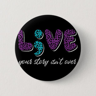 Live Your Story Isnt Over - Suicide Prevention Awa 2 Inch Round Button