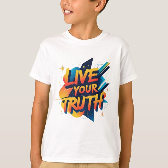 Live Your Truth - Vibrant Motivational  T-Shirt (Front)