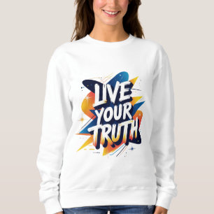 Live Your Truth - Vibrant Motivational Typography Sweatshirt