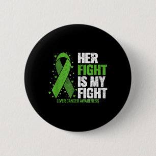 Liver Cancer Her Fight Is My Fight Liver Cancer Aw 2 Inch Round Button