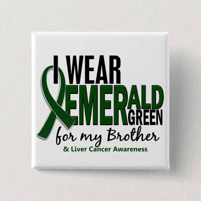 Liver Cancer I Wear Emerald Green For My Brother 2 Inch Square Button (Front)