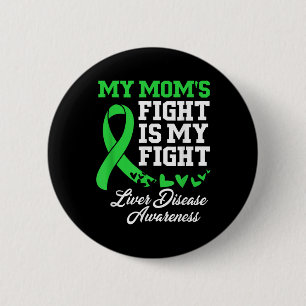 Liver Disease Awareness My Moms Fight Is My Fight 2 Inch Round Button