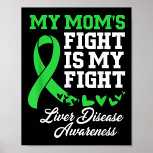 Liver Disease Awareness My Moms Fight Is My Fight  Poster
