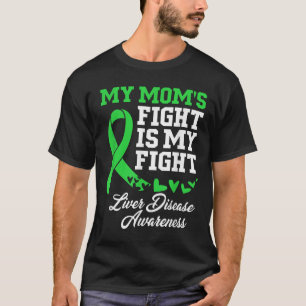 Liver Disease Awareness My Moms Fight Is My Fight T-Shirt