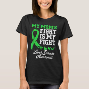 Liver Disease Awareness My Moms Fight Is My Fight T-Shirt